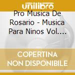 Pro Musica De Rosario - Musica Para Ninos Vol. 3 cd musicale di Pro Musica De Rosario