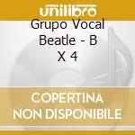 Grupo Vocal Beatle - B X 4 cd
