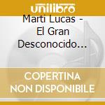 Marti Lucas - El Gran Desconocido Popular cd