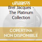 Brel Jacques - The Platinum Collection