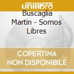 Buscaglia Martin - Somos Libres cd