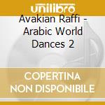 Avakian Raffi - Arabic World Dances 2 cd