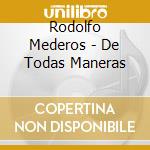 Rodolfo Mederos - De Todas Maneras cd musicale di Rodolfo Mederos
