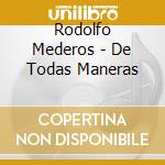 Rodolfo Mederos - De Todas Maneras cd