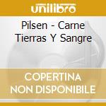 Pilsen - Carne Tierras Y Sangre cd musicale