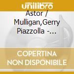 Astor / Mulligan,Gerry Piazzolla - Reunion Cumbre cd