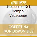 Heladeros Del Tiempo - Vacaciones cd