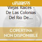 Viejas Raices - De Las Colonias Del Rio De La Plata cd