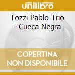 Tozzi Pablo Trio - Cueca Negra
