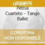 Petrus Cuarteto - Tango Ballet cd