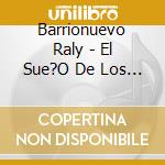 Barrionuevo Raly - El Sue?O De Los Viajeros cd musicale di Barrionuevo Raly