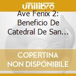 Ave Fenix 2: Beneficio De Catedral De San Nicolas - Ave Fenix 2: Beneficio De Catedral De San Nicolas cd