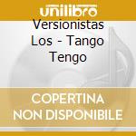 Versionistas Los - Tango Tengo cd musicale di Versionistas Los