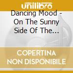 Dancing Mood - On The Sunny Side Of The Stree cd musicale di Dancing Mood