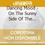Dancing Mood - On The Sunny Side Of The Stree cd