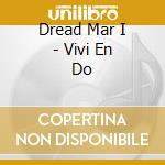 Dread Mar I - Vivi En Do cd musicale di Dread Mar I