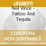 Neil Vince - Tattoo And Tequila cd
