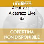 Alcatrazz - Alcatrazz Live 83 cd