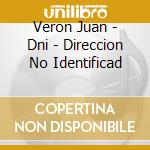 Veron Juan - Dni - Direccion No Identificad cd musicale di Veron Juan