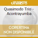 Quasimodo Trio - Acontrayumba cd