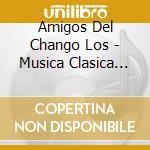 Amigos Del Chango Los - Musica Clasica Argentina cd