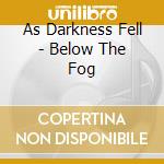 As Darkness Fell - Below The Fog cd