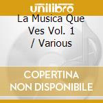 La Musica Que Ves Vol. 1 / Various cd musicale di Varios Interpretes