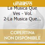 La Musica Que Ves - Vol. 2-La Musica Que Ves cd