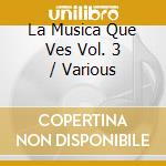 La Musica Que Ves Vol. 3 / Various cd musicale di Varios Interpretes
