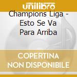Champions Liga - Esto Se Va Para Arriba cd musicale di Champions Liga