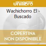 Wachichorro El - Buscado cd musicale di Wachichorro El