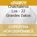 Chalchaleros Los - 22 Grandes Exitos cd musicale di Chalchaleros Los