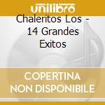 Chaleritos Los - 14 Grandes Exitos cd