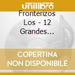 Fronterizos Los - 12 Grandes Canciones cd