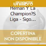 Hernan Y La Champion?S Liga - Sigo Mi Camino cd musicale di Hernan Y La Champion?S Liga