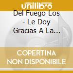 Del Fuego Los - Le Doy Gracias A La Vida cd