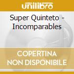 Super Quinteto - Incomparables cd