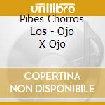 Pibes Chorros Los - Ojo X Ojo cd