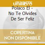 Polaco El - No Te Olvides De Ser Feliz cd