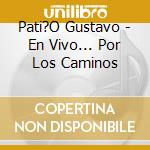 Pati?O Gustavo - En Vivo... Por Los Caminos cd