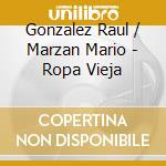 Gonzalez Raul / Marzan Mario - Ropa Vieja cd