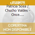Patricia Sosa / Chucho Valdes - Once. Concierto Para Dos cd musicale di Patricia / Valdes,Chucho Sosa