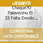 Chaque?O Palavecino El - 33 Falta Envido Y Truco (3 Cd) cd musicale di Chaque?O Palavecino El