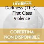 Darkness (The) - First Class Violence cd