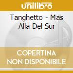 Tanghetto - Mas Alla Del Sur cd