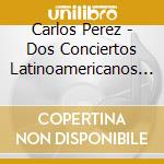 Carlos Perez - Dos Conciertos Latinoamericanos 1