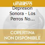 Depresion Sonora - Los Perros No Entienden Internet cd