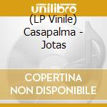 (LP Vinile) Casapalma - Jotas vinile