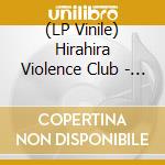 (LP Vinile) Hirahira Violence Club - Hirahira Violence Club vinile