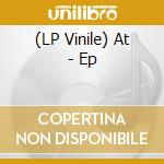 (LP Vinile) At - Ep vinile